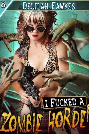 I FUCKED A ZOMBIE HORDE - DELILAH FAWKES