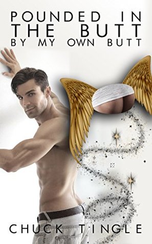 POUNDED IN THE BUTT BY MY OWN BUTT - CHUCK TINGLE