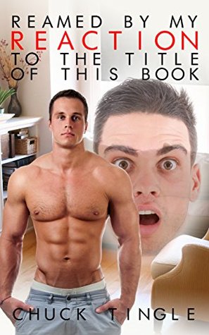 REAMED BY MY REACTION TO THE TITLE OF THIS BOOK - CHUCK TINGLE