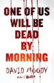 ONE OF US WILL BE DEAD BY MORNING - DAVID MOODY