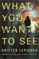 WHAT YOU WANT TO SEE - KRISTEN LEPIONKA