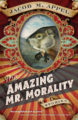 THE AMAZING MR. MORALITY - JACOB M. APPEL