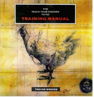 THE TEACH YOUR CHICKEN TO FLY TRAINING MANUAL