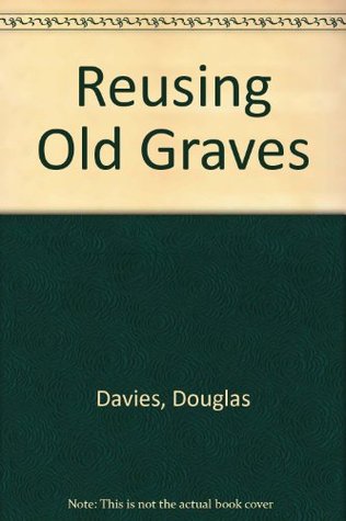 REUSING OLD GRAVES