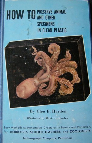 HOW TO PRESERVE ANIMAL AND OTHER SPECIMENS IN CLEAR PLASTIC