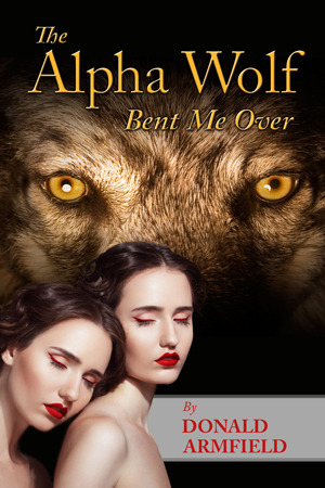 THE ALPHA WOLF BENT ME OVER - DONALD ARMFIELD