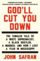 GOD'LL CUT YOU DOWN: THE TANGLED TALE OF A WHITE SUPREMACIST, A BLACK HUSTLER, A MURDER, AND HOW I LOST A YEAR IN MISSISSIPPI - JOHN SAFRAN
