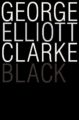 BLACK - GEORGE ELLIOTT CLARKE
