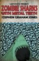 ZOMBIE SHARKS WITH METAL TEETH - STEPHEN GRAHAM JONES