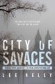 CITY OF SAVAGES - LEE KELLY