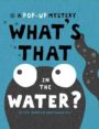 WHAT'S THAT IN THE WATER?: A POP-UP MYSTERY - ERYL NORRIS, ANDY MANSFIELD