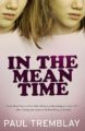 IN THE MEAN TIME - PAUL TREMBLAY