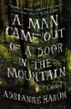 A MAN CAME OUT OF A DOOR IN THE MOUNTAIN - ADRIANNE HARUN
