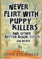 NEVER FLIRT WITH PUPPY KILLERS: AND OTHER BETTER BOOK TITLES - DAN WILBUR