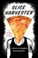 SLICE HARVESTER: A MEMOIR IN PIZZA - COLIN ATROPHY HAGENDORF