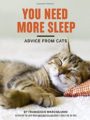 YOU NEED MORE SLEEP: ADVICE FROM CATS - FRANCESCO MARCIULIANO