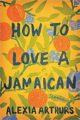 HOW TO LOVE A JAMAICAN - ALEXIA ARTHURS