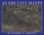 AS THE CITY SLEEPS - STEPHEN T. JOHNSON