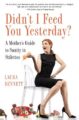 DIDN'T I FEED YOU YESTERDAY?: A MOTHER'S GUIDE TO SANITY IN STILETTOS - LAURA BENNETT