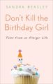 DON'T KILL THE BIRTHDAY GIRL: TALES FROM AN ALLERGIC LIFE - SANDRA BEASLEY