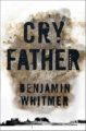 CRY FATHER - BENJAMIN WHITMER