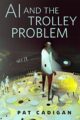 AI AND THE TROLLEY PROBLEM - PAT CADIGAN