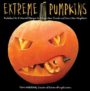 EXTREME PUMPKINS: DIABOLICAL DO-IT-YOURSELF DESIGNS TO AMUSE YOUR FRIENDS AND SCARE YOUR NEIGHBORS - TOM NARDONE