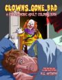 CLOWNS GONE BAD: A COULROPHOBIC COLORING BOOK FOR ADULTS - M.G. ANTHONY