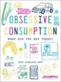 OBSESSIVE CONSUMPTION: WHAT DID YOU BUY TODAY? - KATE BINGAMAN-BURT