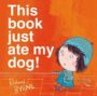 THIS BOOK JUST ATE MY DOG! - RICHARD BYRNE