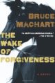 THE WAKE OF FORGIVENESS - BRUCE MACHART