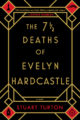 THE 7 1/2 DEATHS OF EVELYN HARDCASTLE - STUART TURTON