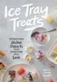 ICE TRAY TREATS: EFFORTLESS CHILLED DESSERTS THAT EVERYONE WILL LOVE - OLIVIA MACK MCCOOL