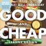 GOOD AND CHEAP: EAT WELL ON $4/DAY - LEANNE BROWN