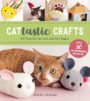 CATTASTIC CRAFTS: DIY PROJECTS FOR CATS AND CAT PEOPLE - MARIKO ISHIKAWA