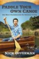 PADDLE YOUR OWN CANOE: ONE MAN'S FUNDAMENTALS FOR DELICIOUS LIVING - NICK OFFERMAN