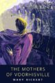 THE MOTHERS OF VOORHISVILLE - MARY RICKERT
