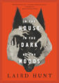 IN THE HOUSE IN THE DARK OF THE WOODS - LAIRD HUNT