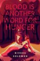 BLOOD IS ANOTHER WORD FOR HUNGER - RIVERS SOLOMON