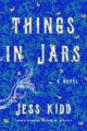 THINGS IN JARS - JESS KIDD