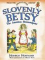 SLOVENLY BETSY: THE AMERICAN STRUWWELPETER - HEINRICH HOFFMANN