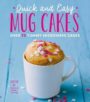 QUICK AND EASY MUG CAKES: OVER 75 YUMMY MICROWAVE CAKES - JENNIFER LEE
