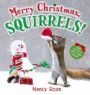 MERRY CHRISTMAS, SQUIRRELS! - NANCY ROSE