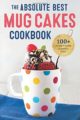 ABSOLUTE BEST MUG CAKES COOKBOOK: 100 FAMILY-FRIENDLY MICROWAVE CAKES - ROCKRIDGE PRESS