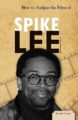 HOW TO ANALYZE THE FILMS OF SPIKE LEE - MIKE REYNOLDS