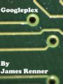 GOOGLEPLEX - JAMES RENNER