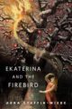 EKATERINA AND THE FIREBIRD - ABRA STAFFIN-WIEBE