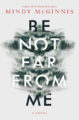 BE NOT FAR FROM ME - MINDY MCGINNIS