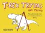 T-REX TRYING AND TRYING: THE UNFORTUNATE TRIALS OF A MODERN PREHISTORIC FAMILY - HUGH MURPHY