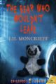 THE BEAR WHO WOULDN'T LEAVE - J.H. MONCRIEFF